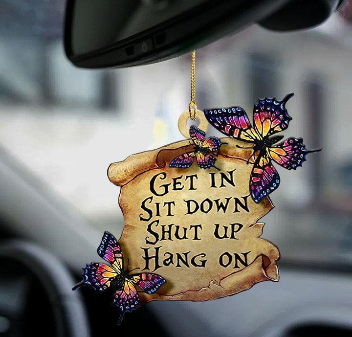 Butterfly Get In Sit Down Shut Up Hang On Car Ornament CO1017