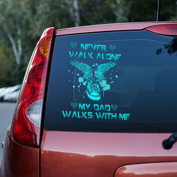 Never Walk Alone My Dad Walks With Me Vinyl Car Decal Sticker