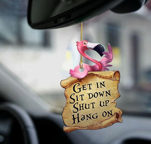 Flamingo Get In Sit Down Shut Up Hang On Car Ornament CO1019
