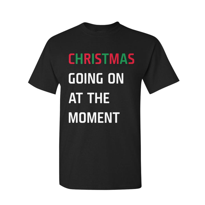 Christmas Going On At The Moment T Shirt 