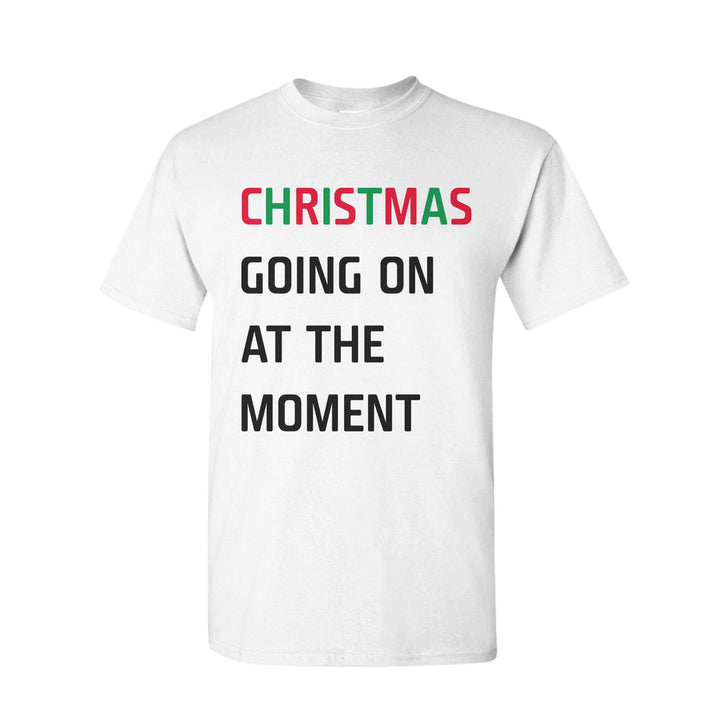 Christmas Going On At The Moment T Shirt 