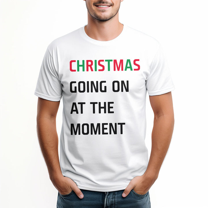 Christmas Going On At The Moment T Shirt 