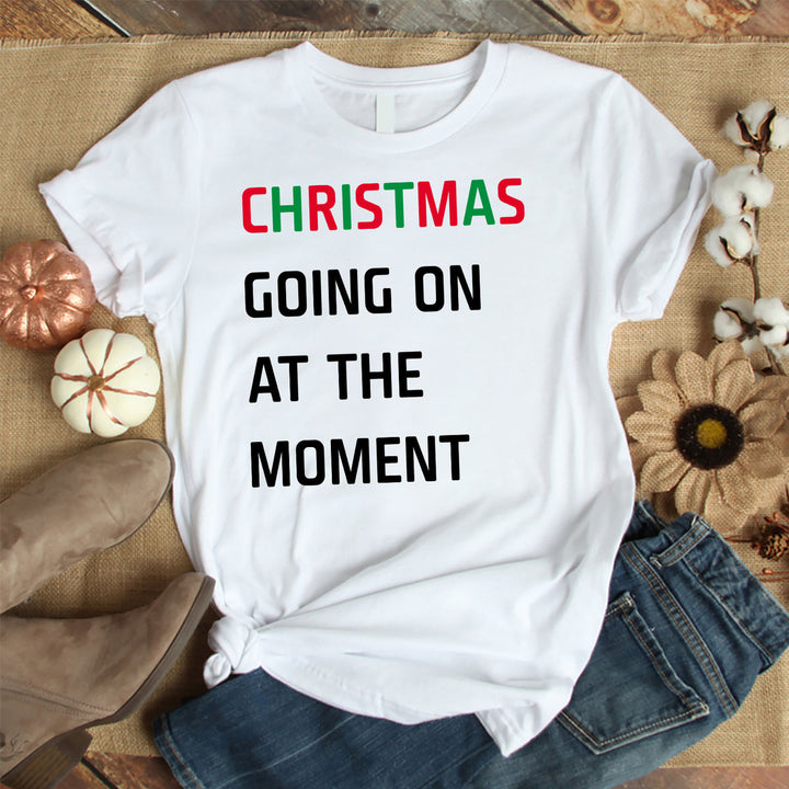 Christmas Going On At The Moment T Shirt 