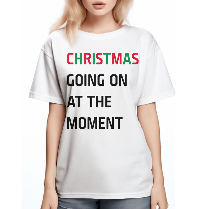 Christmas Going On At The Moment T Shirt 