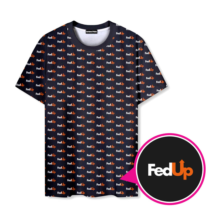 FedUp - Funny T Shirt