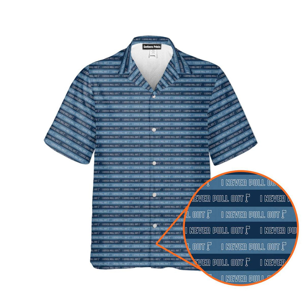 I Never Pull Out - Funny Golf Hawaiian Shirt-Hawaiian Shirt-Gerbera Prints