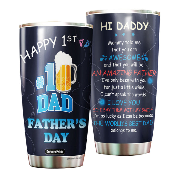 Happy First Father's Day New Dad Hi Daddy Beer Lover Stainless Steel Tumbler Cup Travel Mug TC7401-20oz-Gerbera Prints.