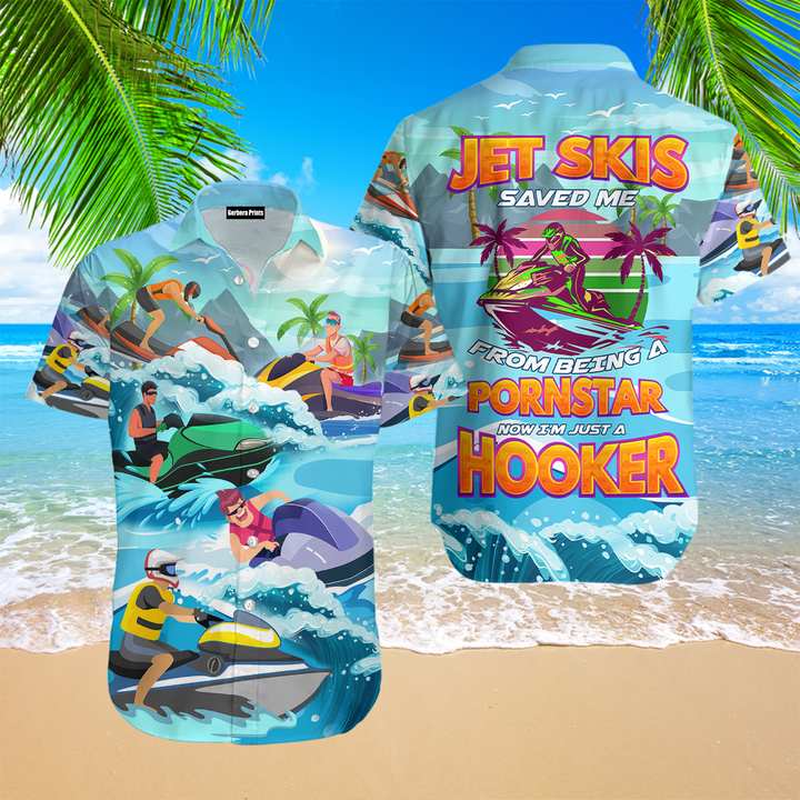 Jet Skis Saved Me Now I'm Just A Hooker Funny Aloha Hawaiian Shirts For Men & For Women WT2263