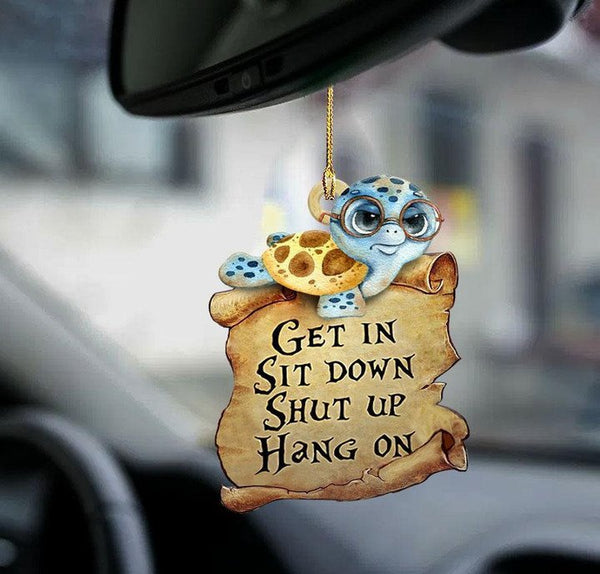 Turtle Get In Sit Down Shut Up Hang On Car Ornament CO1024