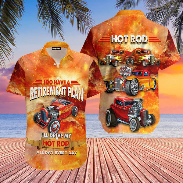 I Do Have A Retirement Plan I'll Drive My Hot Rod All Day Everyday Hawaiian Shirt