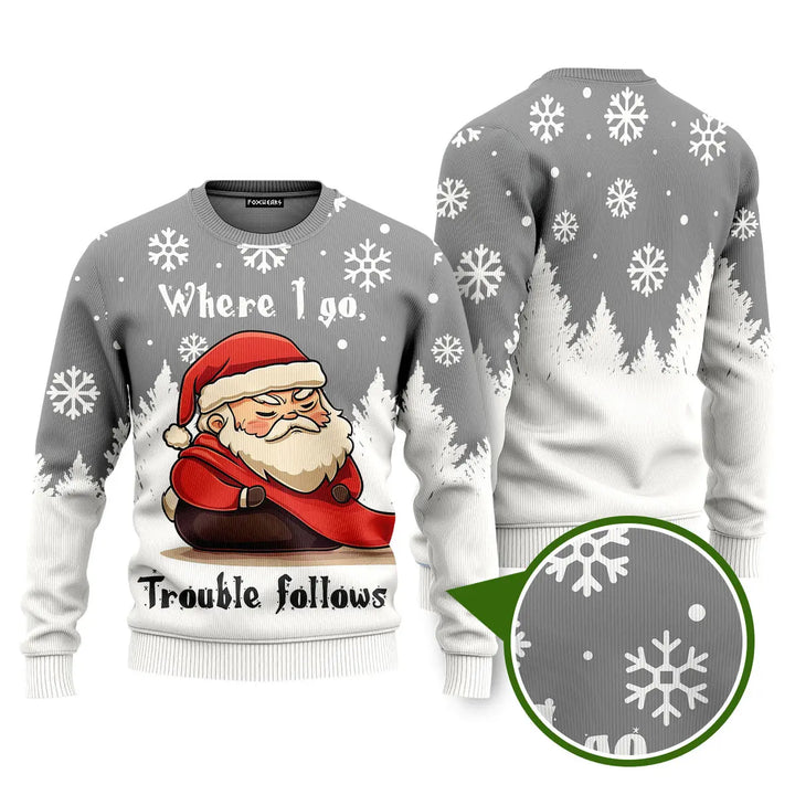 Where I Go, Trouble Follows Funny Ugly Christmas Sweater