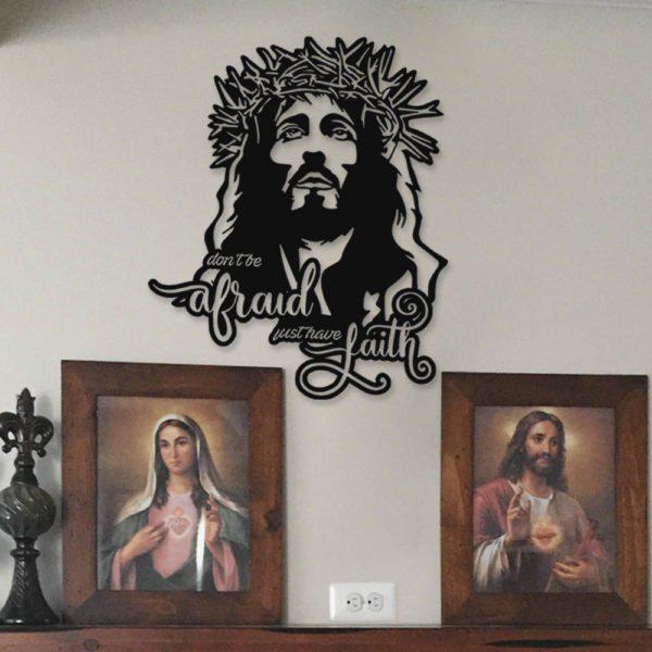 Don’t Be Afraid Just Have Faith Christ Jesus Son Of God Laser Cut Metal Signs MS1128-Black-Gerbera Prints.