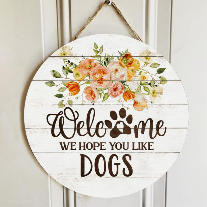 Gifts For Dog Lovers, We Hope You Like Dogs Flower Welcome Signs Round Wood Sign | Home Decoration | Waterproof | WS1299-Colorful-Gerbera Prints.