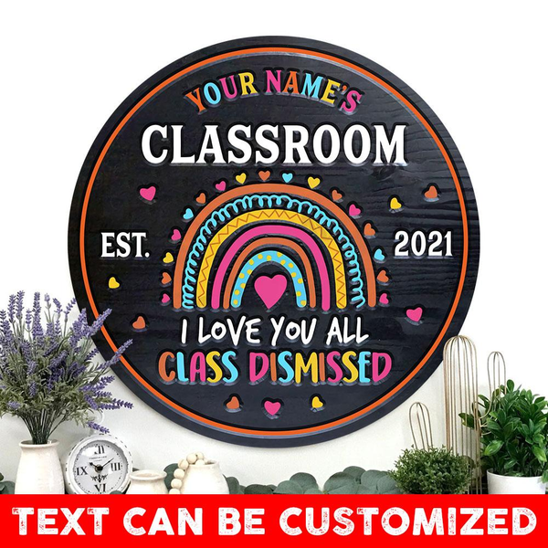I Love You All Class Dismissed Custom Round Wood Sign | Home Decoration | Waterproof | WN1206-Colorful-Gerbera Prints.