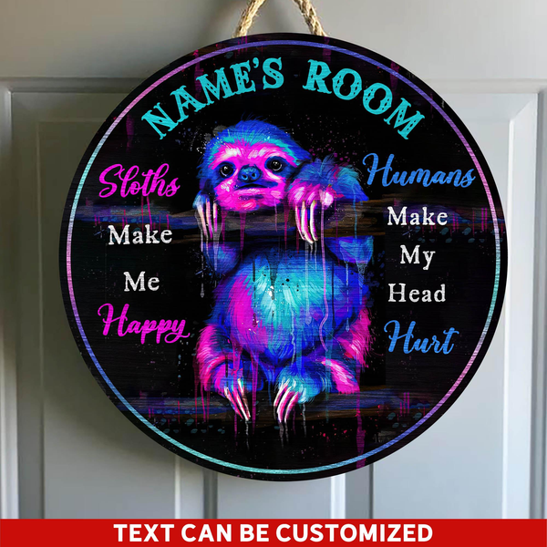 Sloths Make Me Happy Humans Make My Head Hurt Custom Round Wood Sign | Home Decoration | Waterproof | WN1116-Colorful-Gerbera Prints.