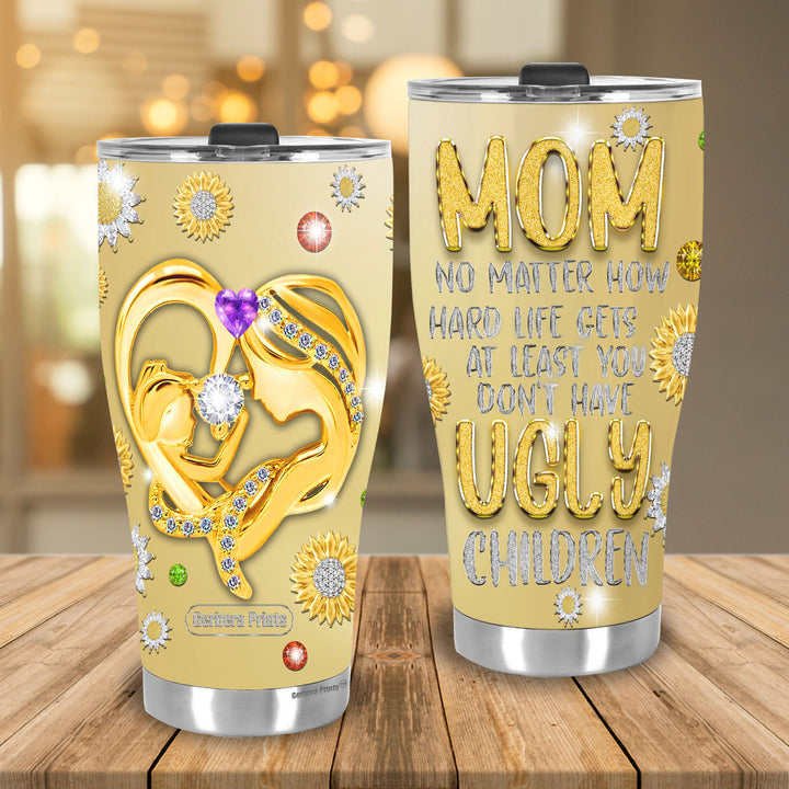 Mother's Day Mom No Matter What Ugly Children Stainless Steel Tumbler Cup Travel Mug TC7107