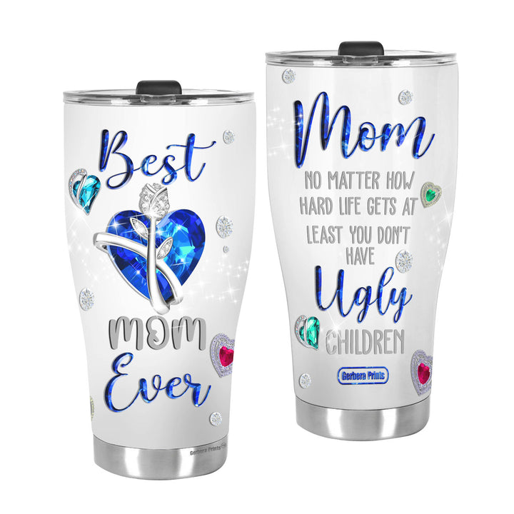 Mother's Day Mom No Matter What Ugly Children Stainless Steel Tumbler Cup Travel Mug TC7112