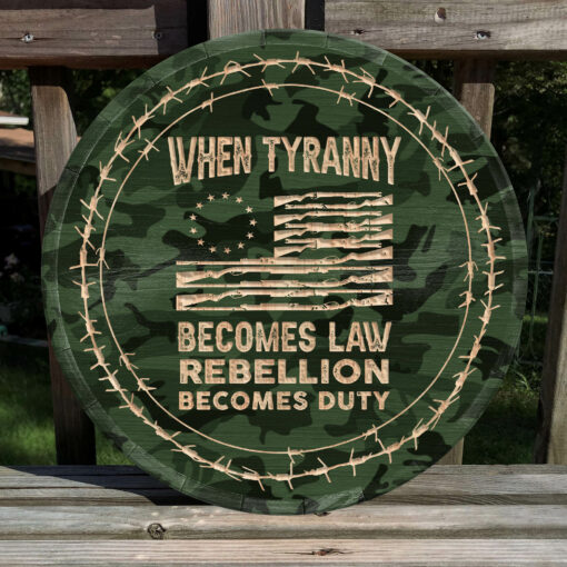 When Tyranny Becomes Law Rebellion Becomes Duty Sample Round Wood Sign | Home Decoration | Waterproof | WS1011-Colorful-Gerbera Prints.